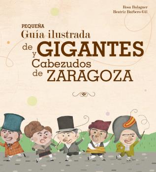 PEQUEÑA GUIA ILUSTRADA DE GIGANTES Y CABEZUDOS DE ZARAGOZA