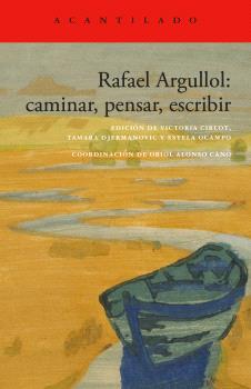 RAFAEL ARGULLOL: CAMINAR, PENSAR, ESCRIBIR